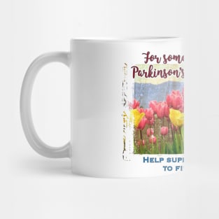 For Some, Everyday is PD Awareness Day Mug